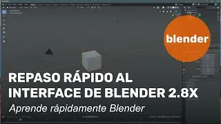 Repaso r&aacute;pido al interface de Blender 2.8x.