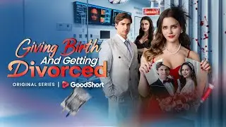 😘&ldquo;Giving Birth and Getting Divorce&rdquo; (2025) | Left Her Fortune, Nearly Died for His Secret&mdash;GoodShort