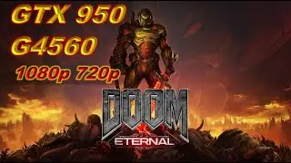 DOOM ETERNAL - GTX 950 - G4560 - 8GB - 1080p 720p - Low