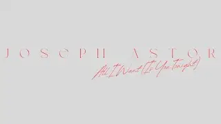 Joseph Astor - All I Want (is you tonight) [Official Audio]