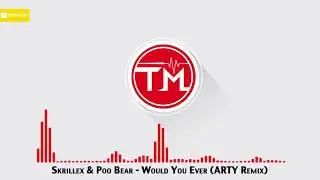Skrillex & Poo Bear - Would You Ever (ARTY Remix)