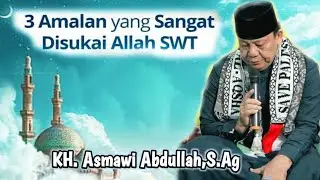 3 Amalan Yang Sangat Disukai Allah SWT| KH. Asmawi Abdullah, S,Ag | Rumah Qur'an Garis| Garis Dakwah