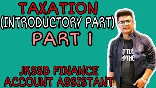 LEC. 38 || TAXATION (INTRODUCTORY PART) || JKSSB FINANCE ACCOUNT ASSISTANT