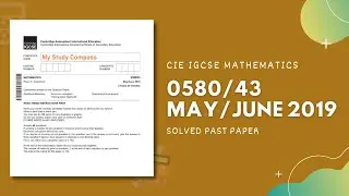 0580/43/M/J/19 | Easy (Step by Step) Solutions | CIE IGCSE MATHS PAPER 4 (EXTENDED) MAY/JUNE 2019