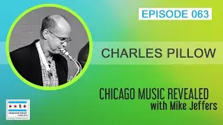 Chicago Music Revealed with special guest Charles Pillow