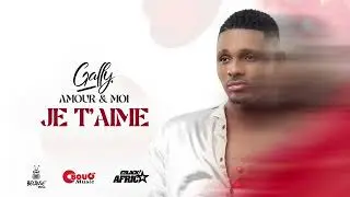 Gally &ndash; Je t&rsquo;aime (Official Audio)