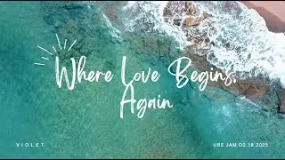 WHERE LOVE BEGINS, AGAIN (LYRIC VIDEO)