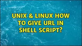Unix & Linux: How to give URL in shell script? (2 Solutions!!)