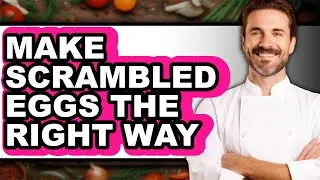 How To Make Scrambled Eggs The Right Way - Easy Guide