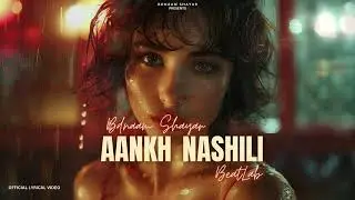 AANKH NASHILI | Bdnaam Shayar | Beatlab | Official Lyrical Video Song 2024
