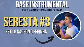 SERESTA #3 - Base Instrumental - Para Compor e/ou Improvisar - Estilo Nadson O Ferinha
