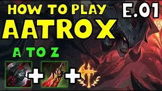 HOW TO PLAY AATROX TOP FOR BEGINNERS | AATROX Guide | A TO Z EPISODE 1| League of Legends