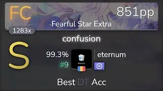 eternum | nowisee - confusion [Fearful Star Extra] +DT 99.3% {#9 851pp FC} - osu!