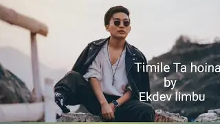 Timile ta hoina  by Ekdev limbu // Ekdev limbu new song 2023.......