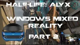 Half Life: Alyx on WMR is a Game Changer! (HLA: VR PART#2) [Ultra Graphics]