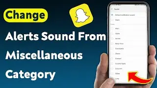 How To Change Snapchat Notification Sound From Miscellaneous Category (Updated)
