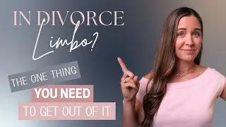 In Divorce Limbo? The One Thing You Need To Get Out of It