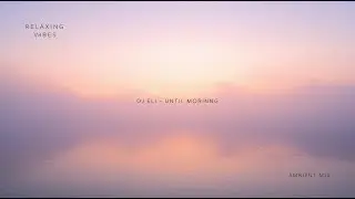Until Morning &ndash; Ambient Melodic Chill House | Deep & Relaxing Electronic Music