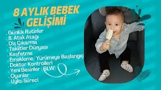 8 Aylık Bebek Gelişimi ( Doktor Kontrolleri, Bozulan Uykular, Yeni Besinlere Merhaba, Taklitler...)