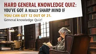 Hard general knowledge quiz: you&rsquo;ve got a really sharp mind if you can get 12 out of 21