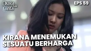 Kirana Menemukan Sesuatu Yang Sangat Berharga - DUSTA DIBALIK CINTA | Eps 59 Part 1