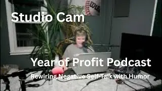 Studio Cam  Rewiring Negative Self-Talk with Humor  Year of Profit Podcast