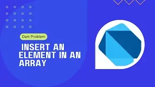 Dart Programing Problem Solving: Write a dart Program that insert an element in an Array