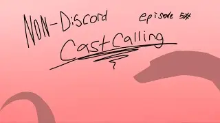 NON-DISCORD cast calling // episode five of the flower infection //