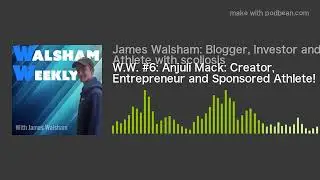 W.W. #6: Anjuli Mack: Creator, Entrepreneur and Sponsored Athlete!
