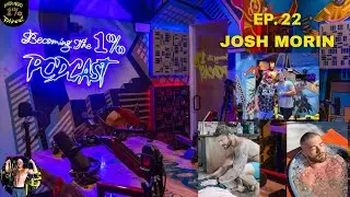 Josh Morin | Becoming the 1% Podcast Ep. 22