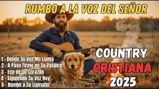 RUMBO A LA VOZ DEL SEÑOR 🌾 Country Gospel  Fe que Escucha, Luz que Guía y Esperanza que Tr