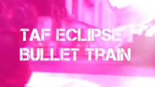 TaF Eclipse Short Montage - Bullet train
