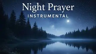 Instrumental Music for Night Prayer | Calm & Restful Stillness (45 Minutes)
