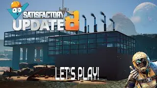 Let's Play | Satisfactory Update 8