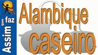 Como construir um  Alambique Caseiro