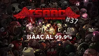 The Binding of Isaac: Repentance 37 | Isaac al 99.99%
