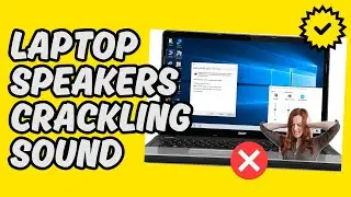 [Easy Fix] Laptop Speakers Crackling Sound