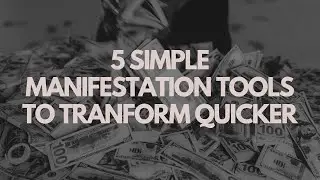 90. 5 Manifestation Tools to Transform Your Life Quicker