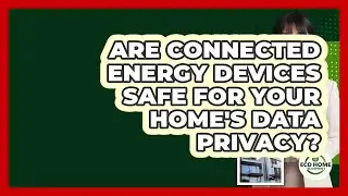 Are Connected Energy Devices Safe For Your Home's Data Privacy? - Eco Home Blueprint