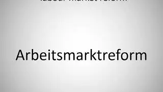 How to say labour market reform in German? Arbeitsmarktreform