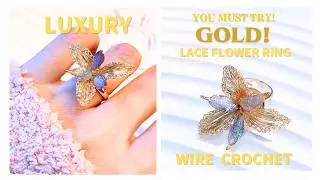 How to Crochet 3D Luxury Wire Flower Ring | Gold Jewelry Making Tutorial