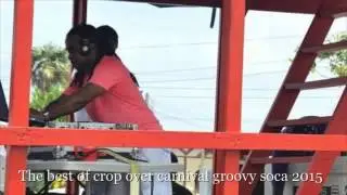 2015 BARBADOS THE BEST OF CROP OVER CARNIVAL GROOVY SOCA MIX BY DJ CHILLY