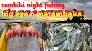 Sambiki night fishing. unlimited strike big eye matambaka o adlu