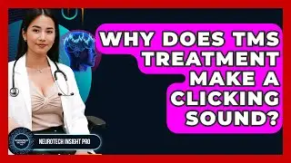 Why Does TMS Treatment Make A Clicking Sound? - Neurotech Insight Pro