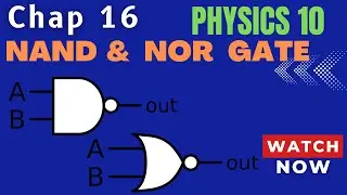 Physics 10 Chapter 16 Topic 16.9, 10 NAND & NOR GATE | Truth Table | Logic Gates| Basic Operations |
