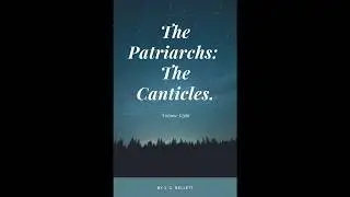 The Patriarchs, The Canticles, by John Gifford Bellett Audio Book