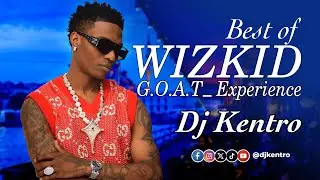 BEST OF WIZKID 2025 (WIZKID FC) | DJ KENTRO | G.O.A.T Experience  #wizkid    @StarBoyTV​ #afrobeats