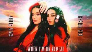Charli XCX & Katy Perry - When I'm On Repeat (Mashup)