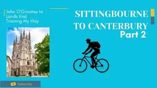 JOGLE Training My Way: Sittingbourne to Canterbury Part 2
