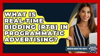What Is Real-Time Bidding (RTB) In Programmatic Advertising? - Modern Marketing Moves